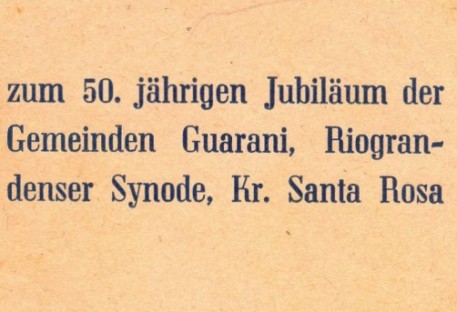 Festschrift zum 50. Jährigen Jubiläum der Gemeinden Guarani, Riograndenser Synode, Kr. Santa Rosa.