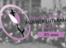 30 anos do Fórum de Reflexão da Mulher Luterana