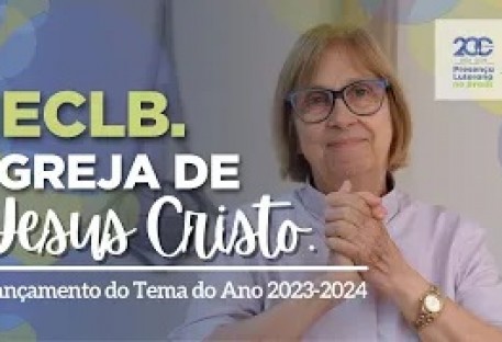 IECLB. Igreja de Jesus Cristo - Lançamento do Tema do Ano 2023-2024