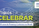 Música CELEBRAR - Para celebrar os 200 anos de Presença Luterana no Brasil